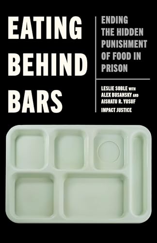 Eating Behind Bars: Ending the Hidden Punishment of Food in Prison