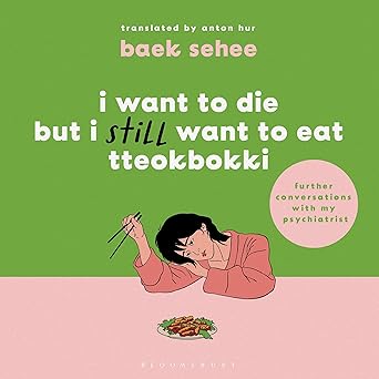 I Want to Die but I Still Want to Eat Tteokbokki: Further Conversations with My Psychiatrist