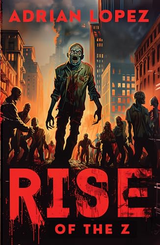 Rise of the Z: Zombie Apocalypse Thriller