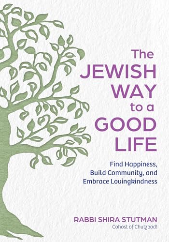 The Jewish Way to a Good Life: Find Happiness, Build Community, and Embrace Lovingkindness