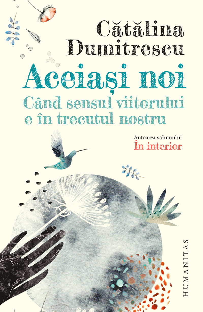 Aceiași noi - când sensul viitorului e în trecutul nostru