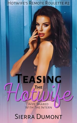 Teasing The Hotwife: Wife Shared With The Intern