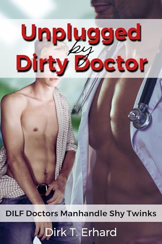 Unplugged by Dirty Doctor: An MM Age Gap Straight to Gay First Time Medical DDlb Short