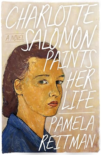 Charlotte Salomon Paints Her Life: A Novel