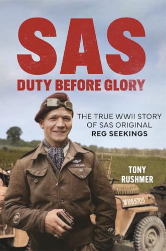 SAS: Duty Before Glory: The True WWII Story of SAS Original Reg Seekings