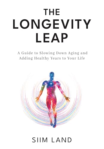 The Longevity Leap: A Guide to Slowing Down Biological Aging and Adding Healthy Years to Your Life