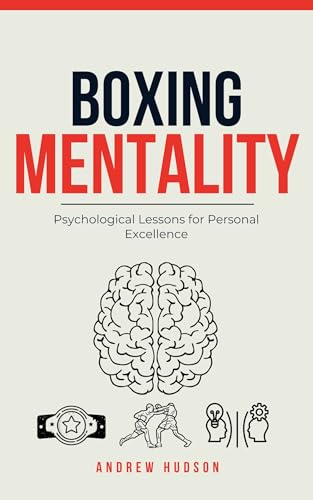 Boxing Mentality: Psychological Lessons for Personal Excellence