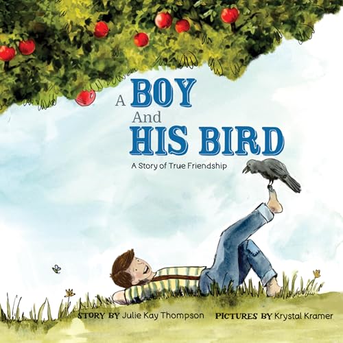 A Boy And His Bird: A Story of True Friendship