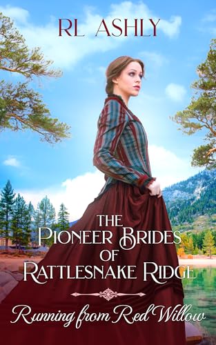 Running From Red Willow: The Pioneer Brides of Rattlesnake Ridge Book 13