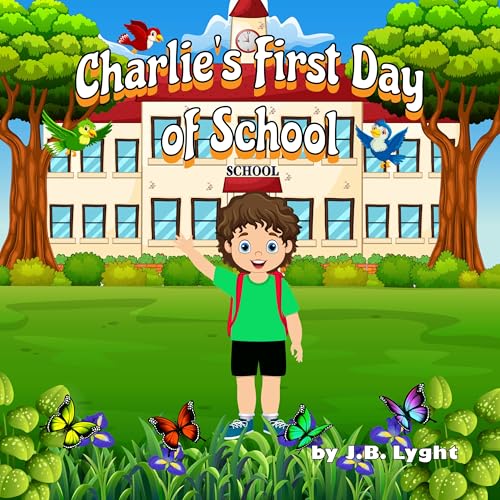 Charlie's First Day of School: "A Story About Bravery and Friendship on the First Day of School