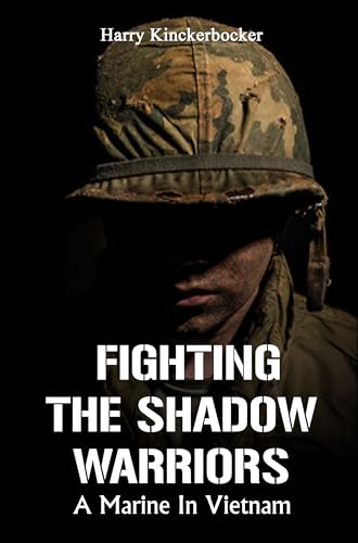 Fighting The Shadow Warriors: A Marine in Vietnam