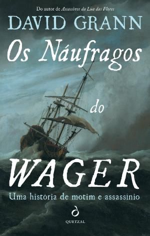 Os Náufragos do Wager: Uma história de motim e assassínio