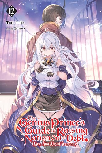 The Genius Prince's Guide to Raising a Nation Out of Debt (Hey, How About Treason?), Vol. 12 (light novel) (The Genius Prince's Guide to Raising a Nation ... (Hey, How About Treason?)