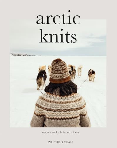 Arctic Knits: Jumpers, Socks, Hats and Mittens