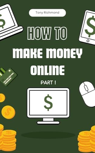 How to Make Money Online Part I: A Step-by-Step Guide