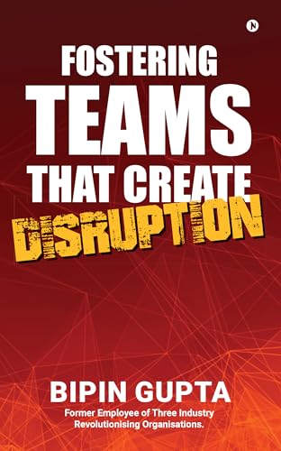 Fostering Teams that create Disruption