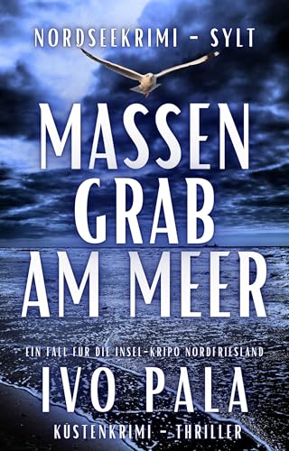 Nordseekrimi Sylt - Massengrab am Meer - Küstenkrimi - Thriller (Ein Fall für die Insel-Kripo Nordfriesland 8)