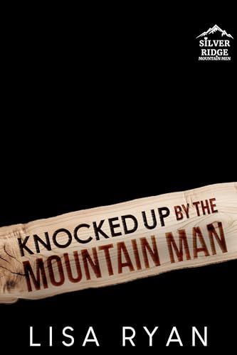 Knocked up by the Mountain Man: Silver Ridge Mountain Men