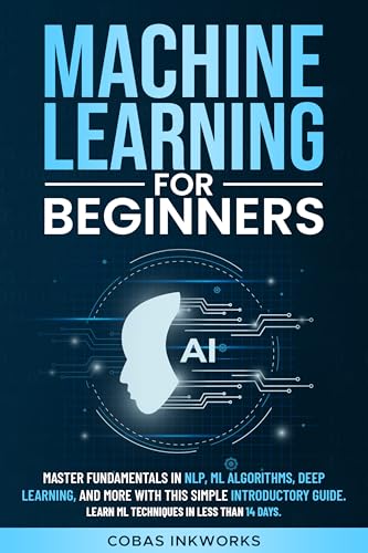 Machine Learning for Beginners: Master Fundamentals in NLP, ML ...
