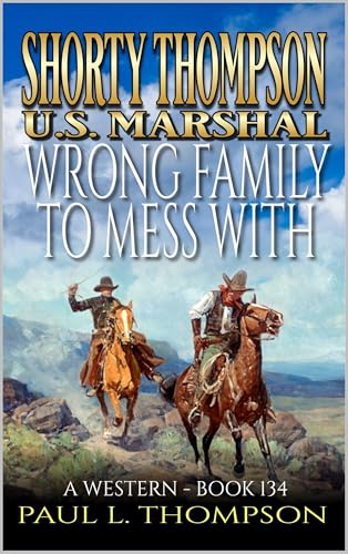Shorty Thompson: U.S. Marshal: Wrong Family To Mess With: A Western