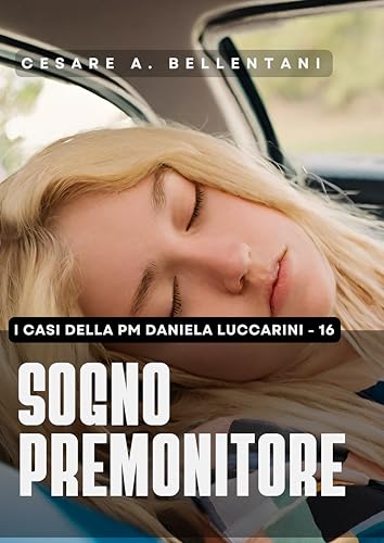 Sogno premonitore (I casi della PM Daniela Luccarini Vol. 16)