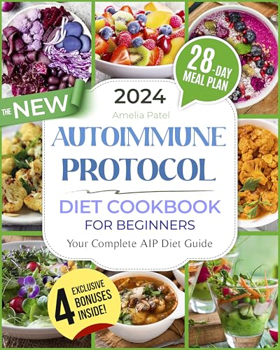 The New Autoimmune Protocol Diet Cookbook for Beginners: Anti-Inflammatory, Healing and Tasty Recipes to Balance Your Immune System and Boost Gut Health | Includes Expert Advice & a 28-Day Meal Plan