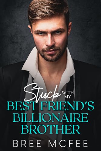 Stuck with my Best Friend’s Billionaire Brother by Bree McFee | Goodreads