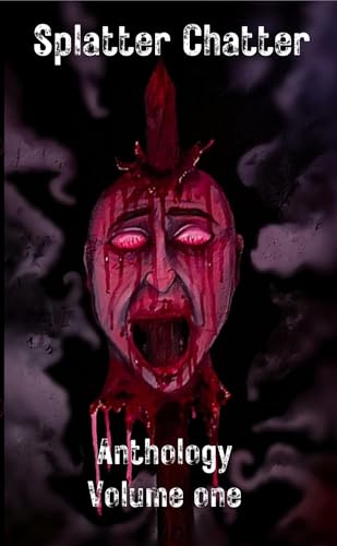 Splatter Chatter Anthology: Volume 1
