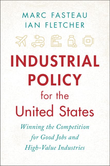 Industrial Policy for the United States: Winning the Competition for Good Jobs and High-Value Industries