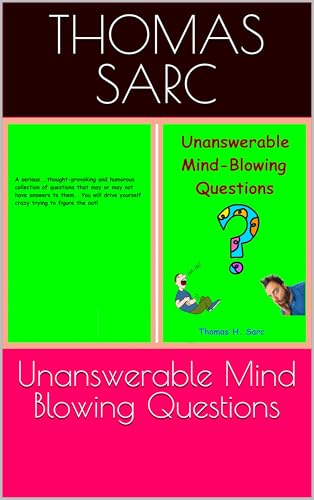 Unanswerable Mind Blowing Questions by Thomas Sarc | Goodreads