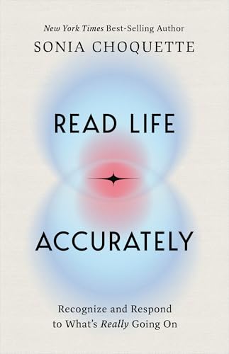 Read Life Accurately: Recognize and Respond to Whats Really Happening