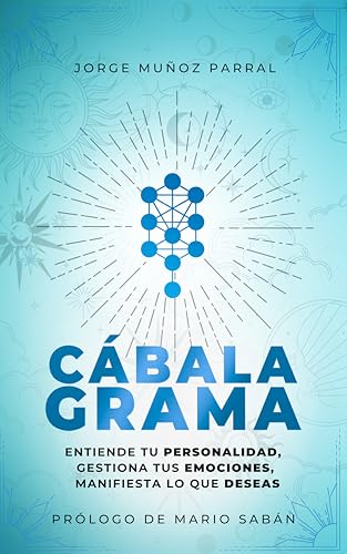 Cabalagrama : Entiende tu Personalidad, Gestiona tus Emociones, Manifiesta lo que Deseas (Trilogía Manifestación y Prosperidad "El Código de la Abundancia" ... Desarrollo Personal)