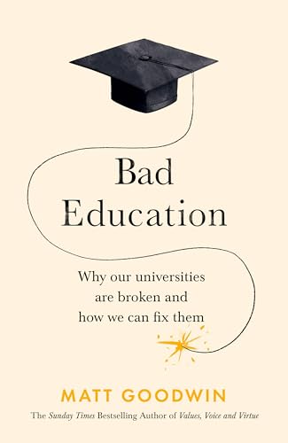 Bad Education: Why Our Universities Are Broken and How We Can Fix Them