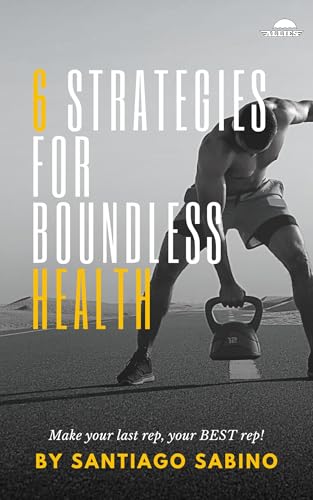 6 STRATEGIES FOR BOUNDLESS HEALTH by Santiago Sabino | Goodreads