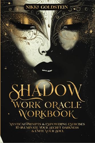 Shadow Work Oracle Workbook: Mystical Prompts & Empowering Exercises to Illuminate Your Secret Darkness & Unite Your Soul