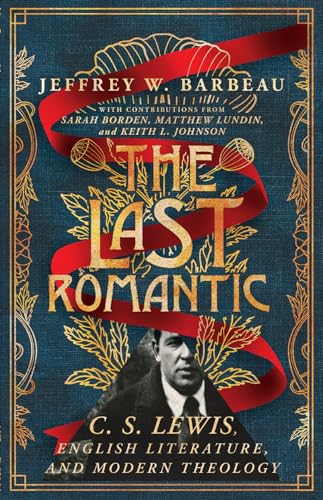 The Last Romantic: C. S. Lewis, English Literature, and Modern Theology