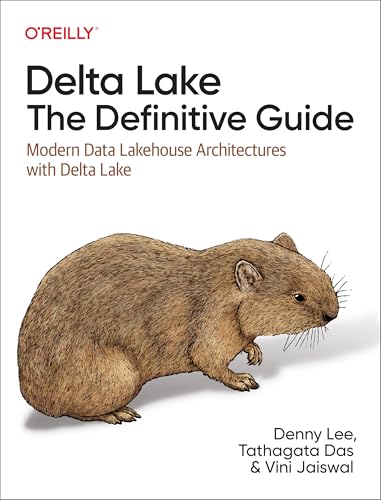 Delta Lake: The Definitive Guide: Modern Data Lakehouse Architectures with Data Lakes