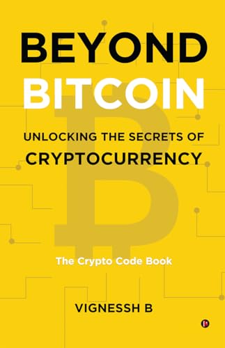 Beyond Bitcoin Unlocking the Secrets of Cryptocurrency : The Crypto Code Book