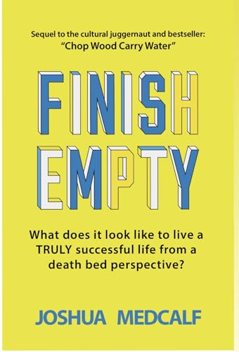 Finish Empty: What does it look like to live a truly successful life from a death bed perspective?