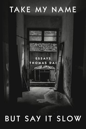 Take My Name But Say It Slow: Essays