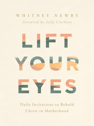 Lift Your Eyes: Daily Invitations to Behold Christ in Motherhood
