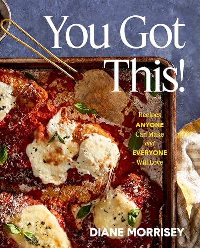 You Got This!: Recipes Anyone Can Make and Everyone Will Love