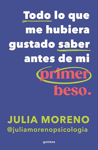 Todo lo que me hubiera gustado saber antes de mi primer beso / Everything I Wish I Had Known Before My First Kiss