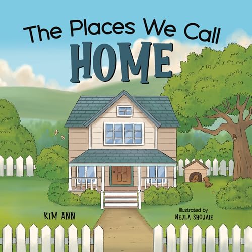 The Places We Call Home: A picture book to remind us that home is where all love begins.