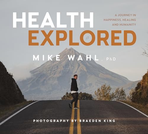 Health Explored: A Journey in Happiness, Healing and Humanity