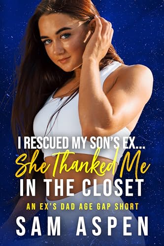 I Rescued My Son's Ex... She Thanked Me in the Closet: A Ex's Dad Age Gap Short