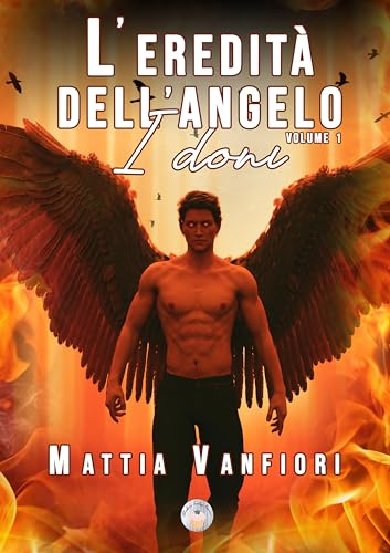 L'eredità dell'angelo: I doni, volume 1