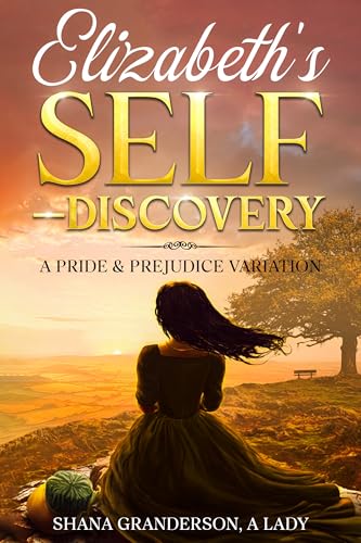Elizabeth's Self-Discovery: A Pride & Prejudice Variation