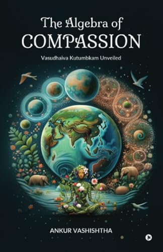 The Algebra of Compassion: Vasudhaiva Kutumbkam Unveiled