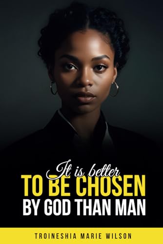 It Is Better To Be Chosen By God Than Man